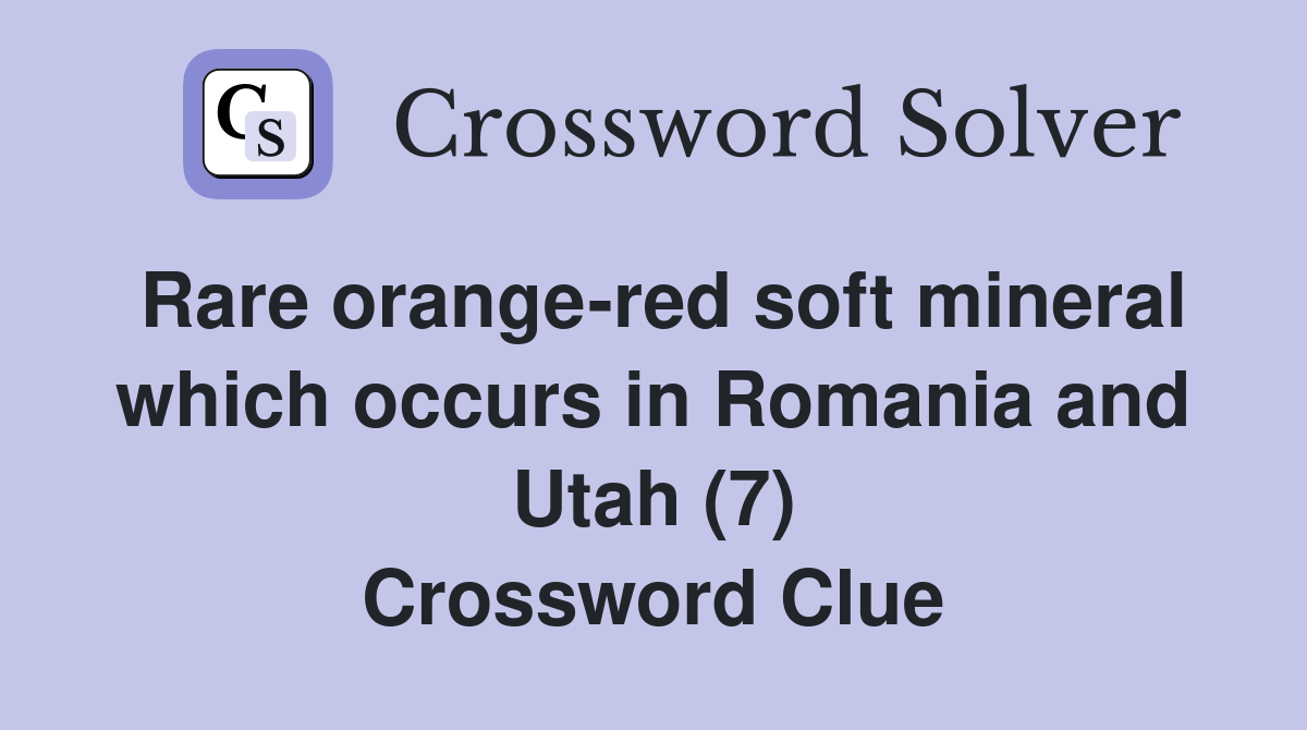 Rare orangered soft mineral which occurs in Romania and Utah (7